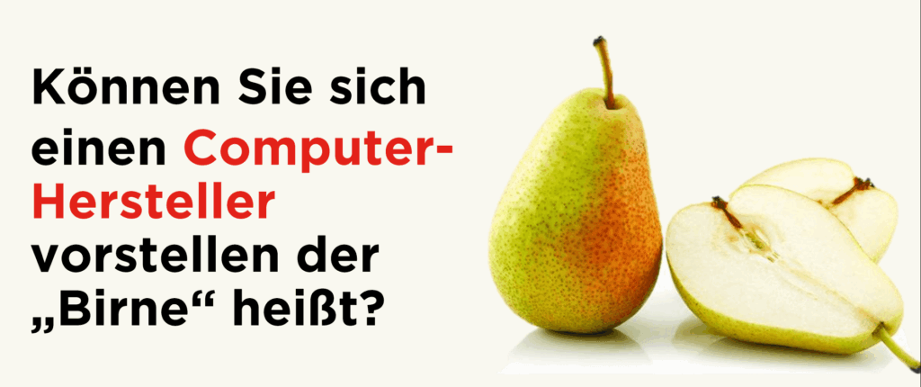 Gedankenexperiment: Können Sie sich einen Computerhersteller vorstellen, der "Birne" heißt? 